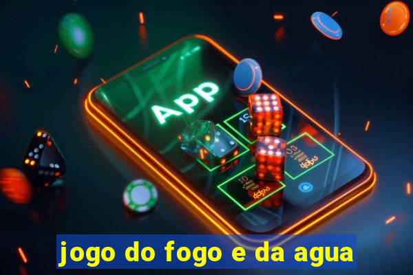 jogo do fogo e da agua